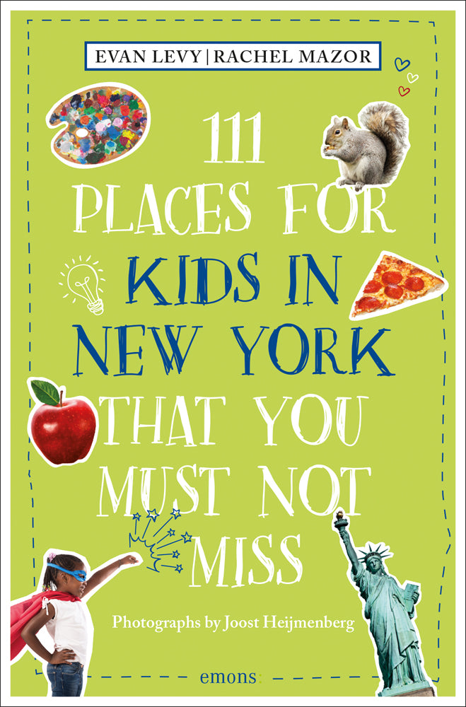 111 Places for Kids in New York That You Must Not Miss —
A tall paperback with a smooth, matte cover in bright lime green. Along the left and right edges are flat, glossy photos: a painter’s color palette, a shiny red apple, a little girl striking a Superman‑style pose, a squirrel, a slice of pepperoni pizza, and the Statue of Liberty. All images are printed flat with no raised texture. The title appears in large, bold white and blue lettering stacked in the center.