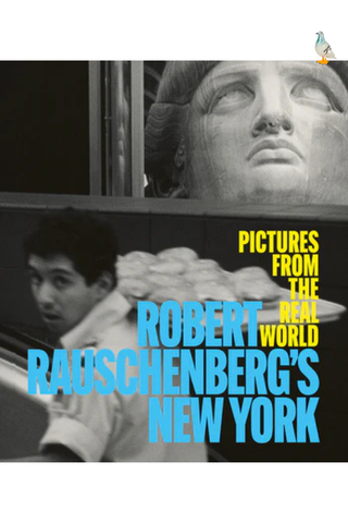 Robert Rauschenberg's New York: Pictures From The Real World
