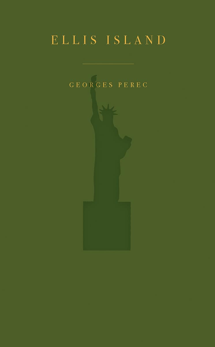 Book cover for 'Ellis Island' by Georges Perec, featuring a dark olive green background with gold text and a dark green silhouette of the Statue of Liberty.