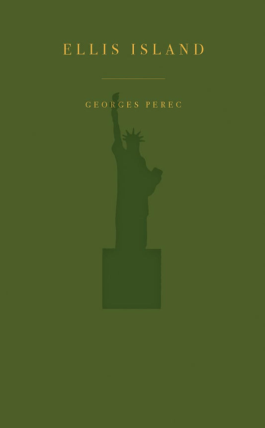 Book cover for 'Ellis Island' by Georges Perec, featuring a dark olive green background with gold text and a dark green silhouette of the Statue of Liberty.