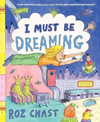 I Must Be Dreaming by Roz Chast