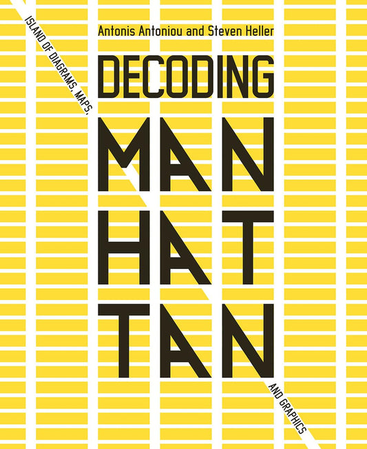 Book title: Decoding Manhattan: Island of Diagrams, Maps and Graphics. The cover uses New York’s grid layout, with yellow blocks and white vertical avenues and horizontal streets filling the page. The title appears in a modern black font, running vertically from top to bottom at the center.