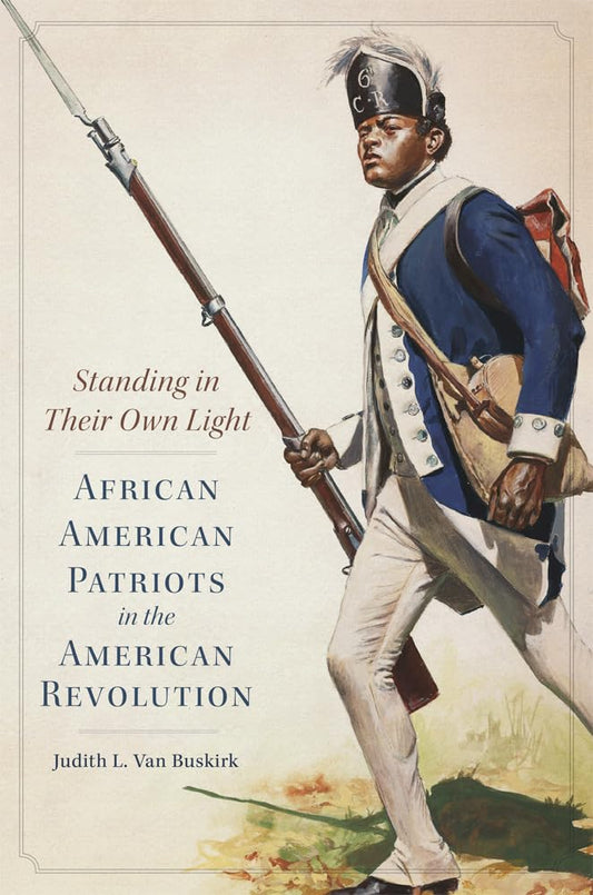 The book cover features soft sepia and off‑white tones, with the title Standing in Their Own Light: African American Patriots in the American Revolution printed in brown and light blue along the left. At center‑right, a lone African American infantry soldier advances with a determined expression, wearing a dark blue Continental Line uniform with white facings, a tall pointed hat with white feathers, and carrying a musket, an off‑white cross‑shoulder bag with canteen, and a brownish‑red backpack.