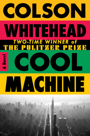 The cover of Cool Machine by Colson Whitehead features the title in bold black block letters set within red, green, and yellow panels. The lower half of the cover showcases a black-and-white aerial photograph of the New York City skyline, capturing the density, grit, and energy of 1980s Manhattan. The graphic design blends vibrant typography with urban imagery, evoking the city's distinctive visual character.