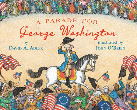 Book cover for A Parade For George Washington, by David A. Adler with illustrations by John O'Brien with illustration of George Washington on a horse in front of cheering crowds.