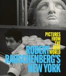 Robert Rauschenberg's New York: Pictures From The Real World