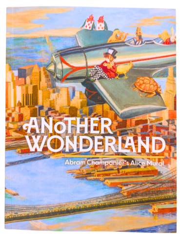 Book Cover shows Another Wonderland: Abram Champanier's Alice Murals in white on illustrated background.  Illustration of an airplane carrying Alice and friends, flying over the East River.  