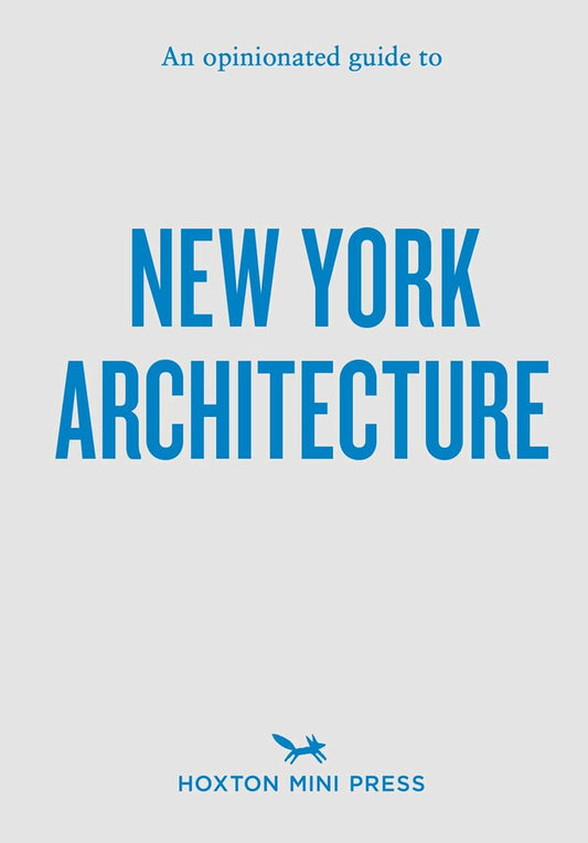 Book cover for 'New York Architecture: An opinionated guide to' by Hoxton Mini Press, featuring bold blue text on a light gray background.