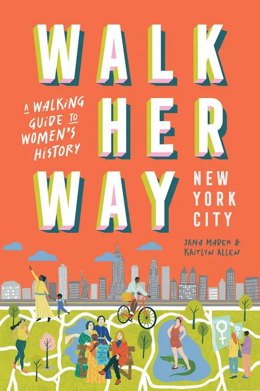 Walk Her Way Nueva York: Una guía de paseos por la historia de las mujeres