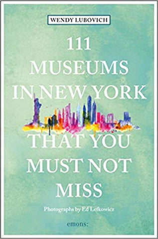 Book cover of 111 Museums in New York That You Must Not Miss, a light green background with a multicolor skyline, with the title superimposed in white text. 