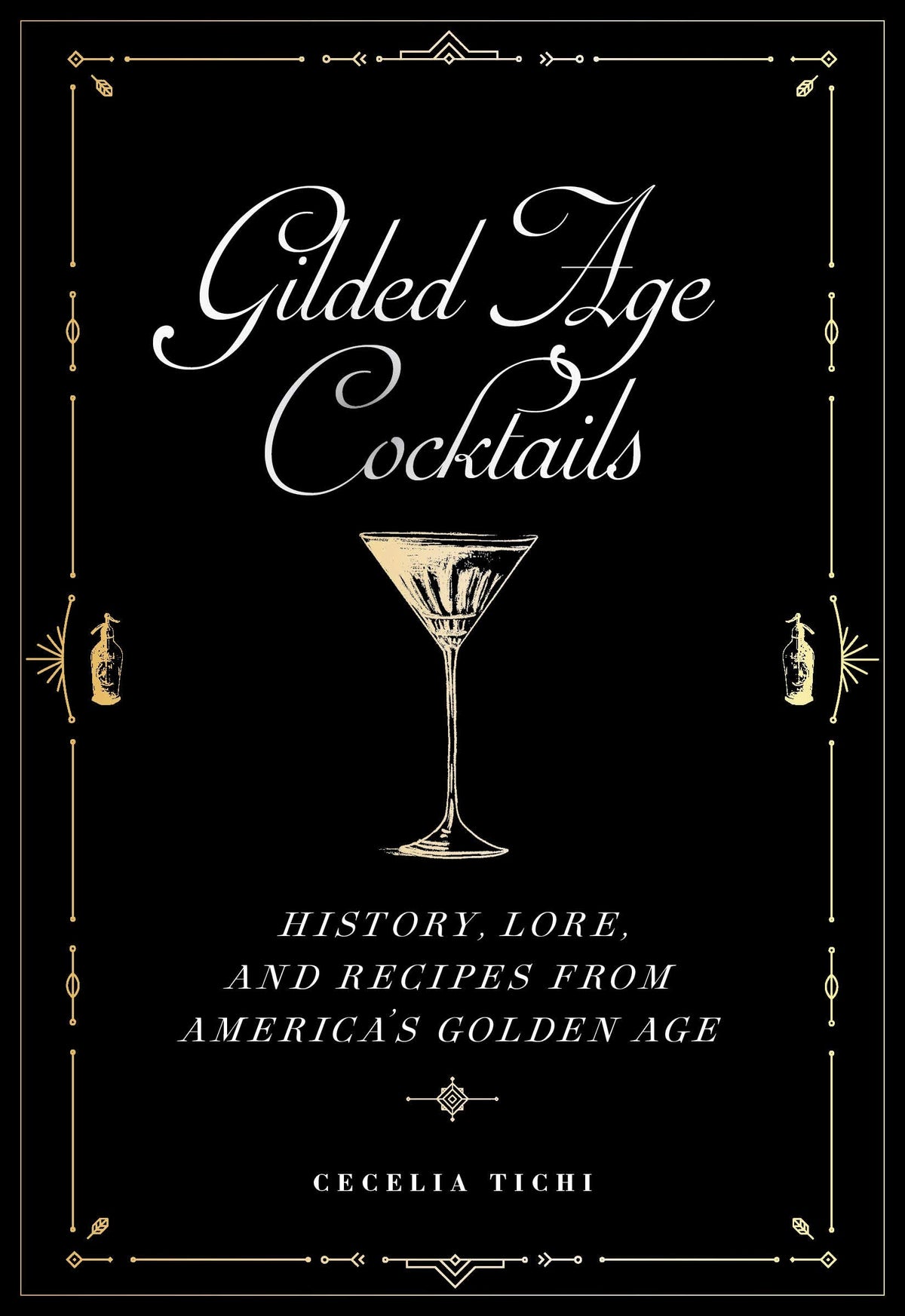 Cover of the book 'Gilded Age Cocktails: History, Lore, and Recipes from America's Golden Age' by Cecelia Tichi, featuring a classic cocktail glass with a beverage and decorative elements in the background.