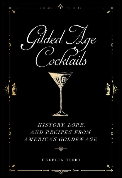 Cover of the book 'Gilded Age Cocktails: History, Lore, and Recipes from America's Golden Age' by Cecelia Tichi, featuring a classic cocktail glass with a beverage and decorative elements in the background.