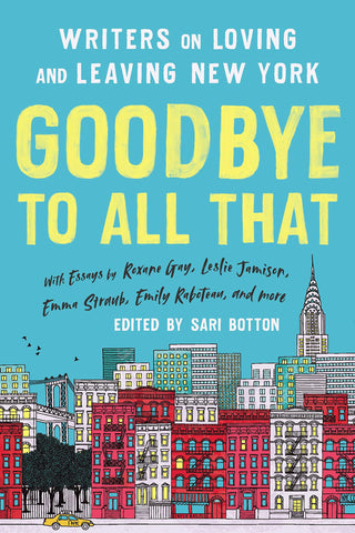 Goodbye to All That: Writers on Leaving New York