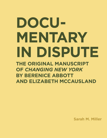Documentary in Dispute: The Original Manuscript of Changing New York by Berenice Abbott and Elizabeth McCausland