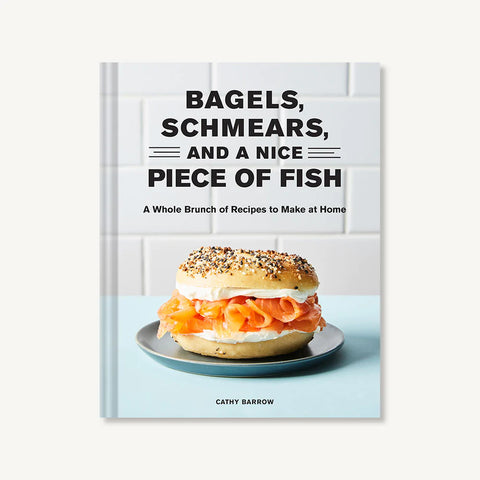 Bagels, Schmears, and a Nice Piece of Fish: A Whole Brunch of Recipes to Make at Home