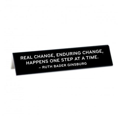 Desk Sign: Real Change, Enduring Change...RBG Quote